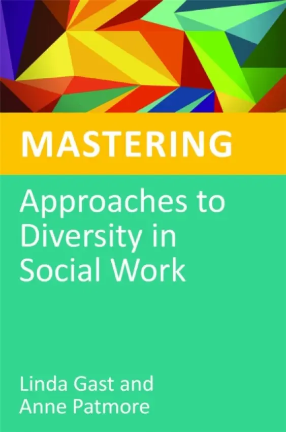Mastering Approaches to Diversity in Social Work - Gast, Linda a Patmore, Anne