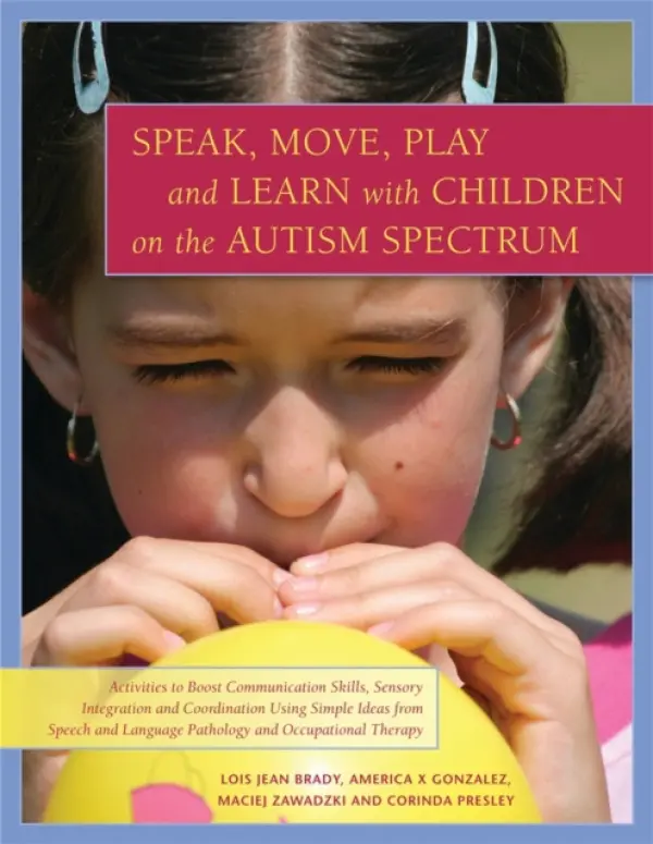 Speak, Move, Play and Learn with Children on the Autism Spectrum - Presley, Corinda a Gonzalez, America X. a Zawadzki, Maciej a Brady, Lois Jean