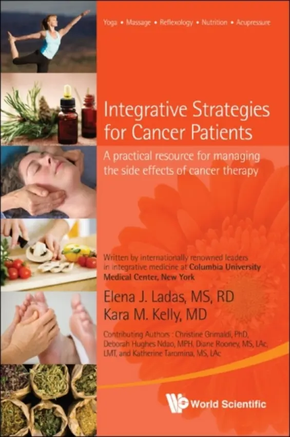 Integrative Strategies For Cancer Patients: A Practical Resource For Managing The Side Effects Of Cancer Therapy - Kelly, Kara M (Columbia Univ, Usa) a Ladas, Elena J (Columbia Univ, Usa)