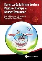 Boron And Gadolinium Neutron Capture Therapy For Cancer Treatment - Hosmane, Narayan S (Northern Illinois Univ, Usa) a Maguire, John A (Southern Methodist Univ, Usa) a Zhu, Yinghuai (Inst Of Chemical  a  Engrg Sciences (Ices), S'pore) a Takagaki, Masao (Kyoto Univ, Japan)