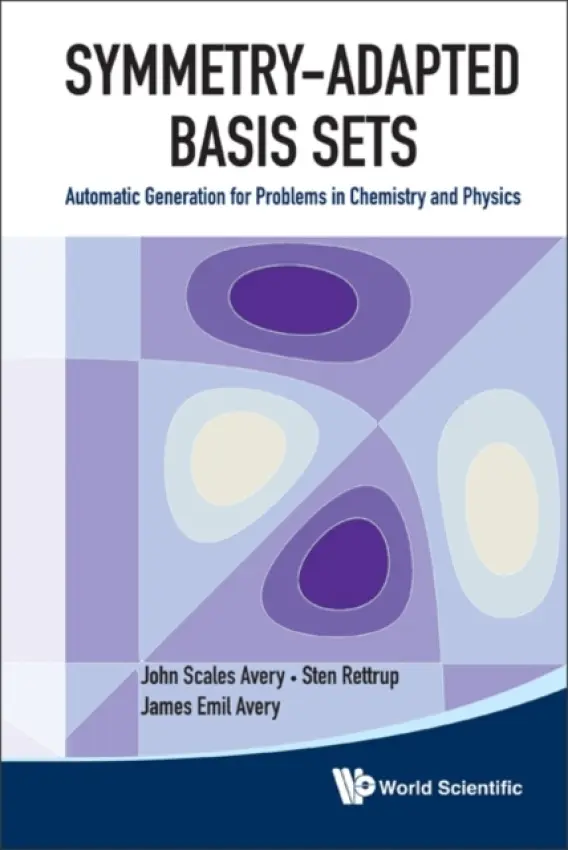 Symmetry-adapted Basis Sets: Automatic Generation For Problems In Chemistry And Physics - Avery, John Scales (University Of Copenhagen, Denmark) a Avery, James Emil (Univ Of Copenhagen, Denmark) a Rettrup, Sten (Univ Of Copenhagen, Denmark)