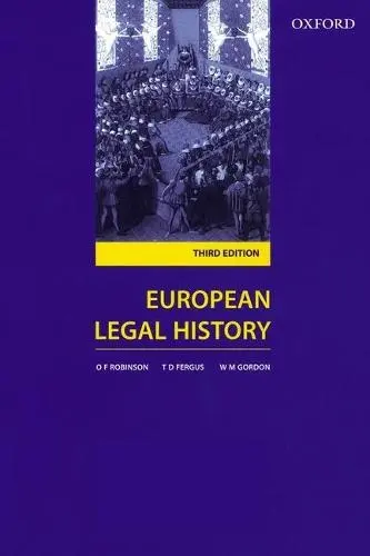 European Legal History - Robinson, O. F. (Reader in Law, University of Glasgow) a Fergus, T. D. (Senior Lecturer in Law, University of Glasgow) a Gordon, W. M. (Douglas Professor of Civil Law Emeritus, University of Glasgow)
