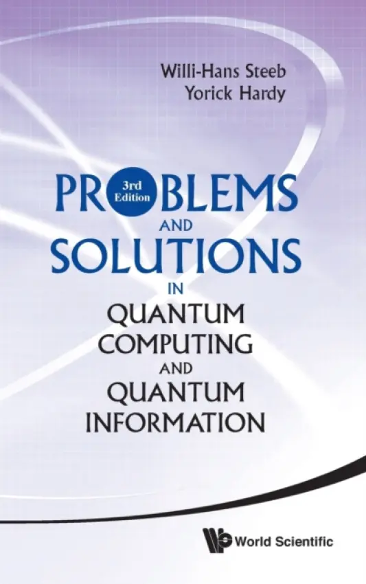 Problems And Solutions In Quantum Computing And Quantum Information (3rd Edition) - Steeb, Willi-hans (Univ Of Johannesburg, South Africa) a Hardy, Yorick (Univ Of The Witwatersrand, Johannesburg, South Africa)