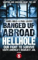 Banged Up Abroad: Hellhole - Miles, James a Loseby, Paul