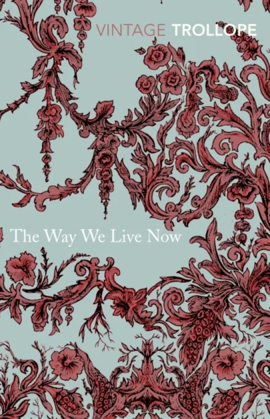 Way We Live Now - Trollope, Anthony
