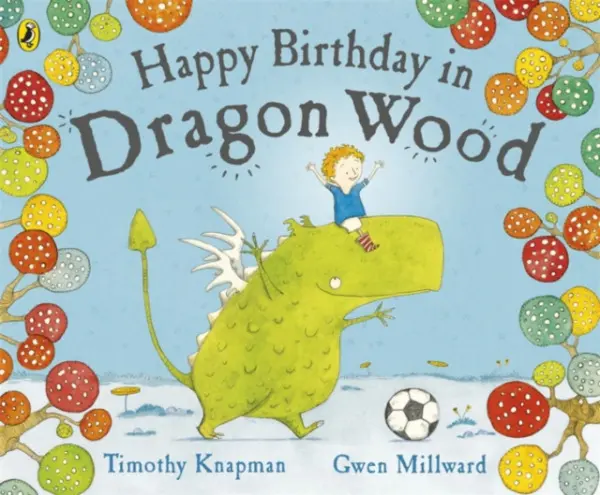 Happy Birthday in Dragon Wood - Millward, Gwen a Knapman, Timothy