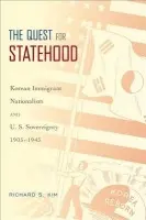 Quest for Statehood - Kim, Richard S. (Assistant Professor of Asian American Studies, Assistant Professor of Asian American Studies, University of California, Davis)