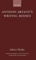 Antonin Artaud's Writing Bodies - Morfee, Adrian (, Lecturer, Department of English, Universite Rennes 2)