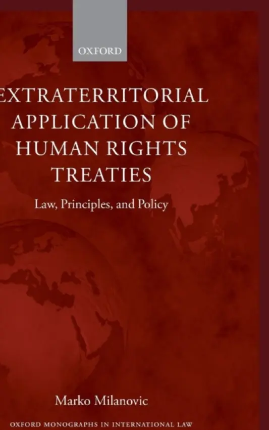 Extraterritorial Application of Human Rights Treaties - Milanovic, Marko (Lecturer, University of Nottingham School of Law)
