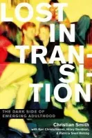 Lost in Transition - Smith, Christian (William R. Kenan, Jr. Professor of Sociology and Director of the Center for the Study of Religion and Society, William R. Kenan, Jr. Professor of Sociology and Director of the Center for the Study of Religion and Society, Notre Dame, Not