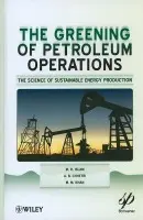 Greening of Petroleum Operations - Islam, M. R. a Chhetri, A. B. a Khan, M. M.