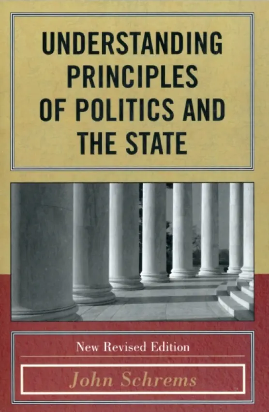 Understanding Principles of Politics and the State - Schrems, John