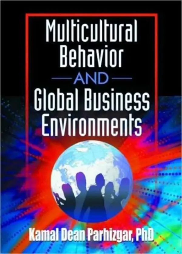 Multicultural Behavior and Global Business Environments - Parhizgar, Kamal Dean (Texas A a M Intl Univ Coll Of Business, Laredo, TX, USA)