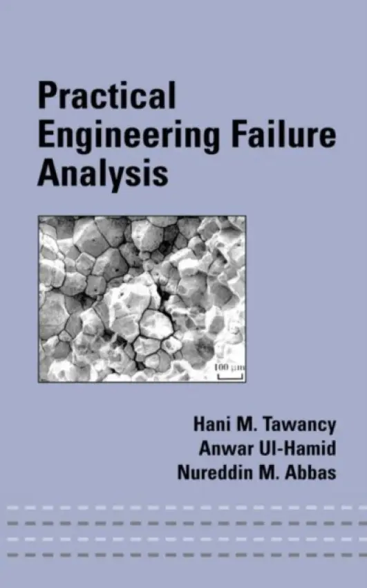 Practical Engineering Failure Analysis - Tawancy, Hani M. a Ul-Hamid, Anwar a Abbas, Nureddin M.