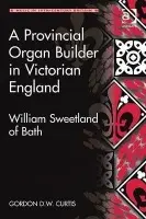 Provincial Organ Builder in Victorian England - Curtis, Gordon D.W.