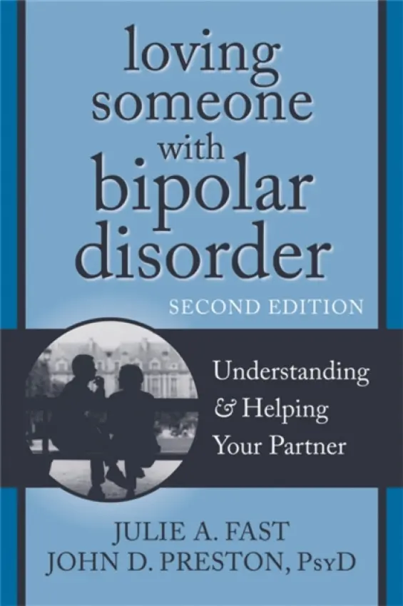 Loving Someone with Bipolar Disorder, Second Edition - John D Preston, Julie A. Fast