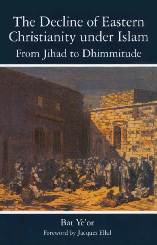Decline of Eastern Christianity Under Islam: From Jihad to Dhimmitude - Yeor, Bat