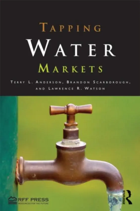 Tapping Water Markets - Anderson, Terry L. (Property  a  Environment Research Center (PERC), USA) a Scarborough, Brandon (Property  a  Environment Research Center (PERC), USA) a Watson, Lawrence R. (Property  a  Environment Research Center (PERC), USA)