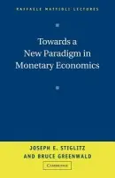 Towards a New Paradigm in Monetary Economics - Stiglitz, Joseph (Columbia University, New York) a Greenwald, Bruce (Columbia University, New York)
