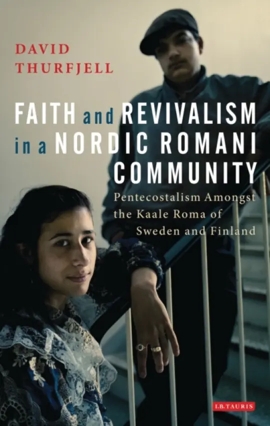 Faith and Revivalism in a Nordic Romani Community - Thurfjell, David