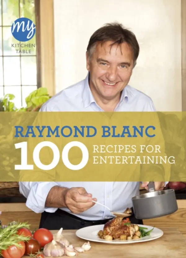 My Kitchen Table: 100 Recipes for Entertaining - Blanc, Raymond