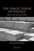 Tragic Vision of Politics - Lebow, Richard Ned (Dartmouth College, New Hampshire)