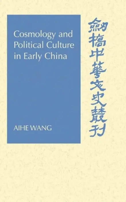 Cosmology and Political Culture in Early China - Wang, Aihe (Purdue University, Indiana)