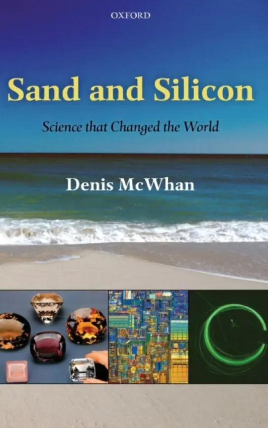 Sand and Silicon - McWhan, Denis (Retired from Bell Telephone Laboratories and Brookhaven National Laboratory, USA)