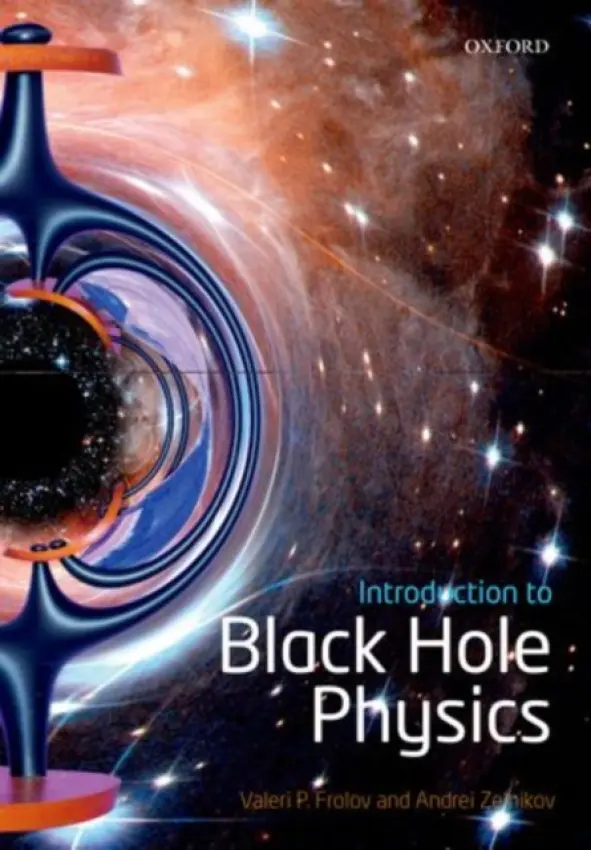 Introduction to Black Hole Physics - Frolov, Valeri P. (Department of Physics, University of Alberta, Edmonton, Canada) a Zelnikov, Andrei (Department of Physics, University of Alberta, Edmonton, Canada)