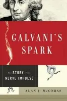 Galvani's Spark - McComas, Alan (MBBS, Emeritus Professor of Medicine, MBBS, Emeritus Professor of Medicine, McMaster University, Hamilton, Ontario, Canada., Hamilton, Ontario)