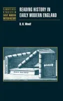 Reading History in Early Modern England - Woolf, D. R. (Professor of History, and Principal and Vice-Chancellor, McMaster University, Ontario)