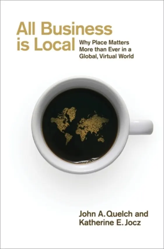 All Business is Local - Quelch, John a Jocz, Katherine