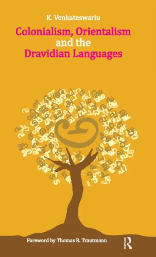 Colonialism, Orientalism and the Dravidian Languages - Venkateswarlu, K.