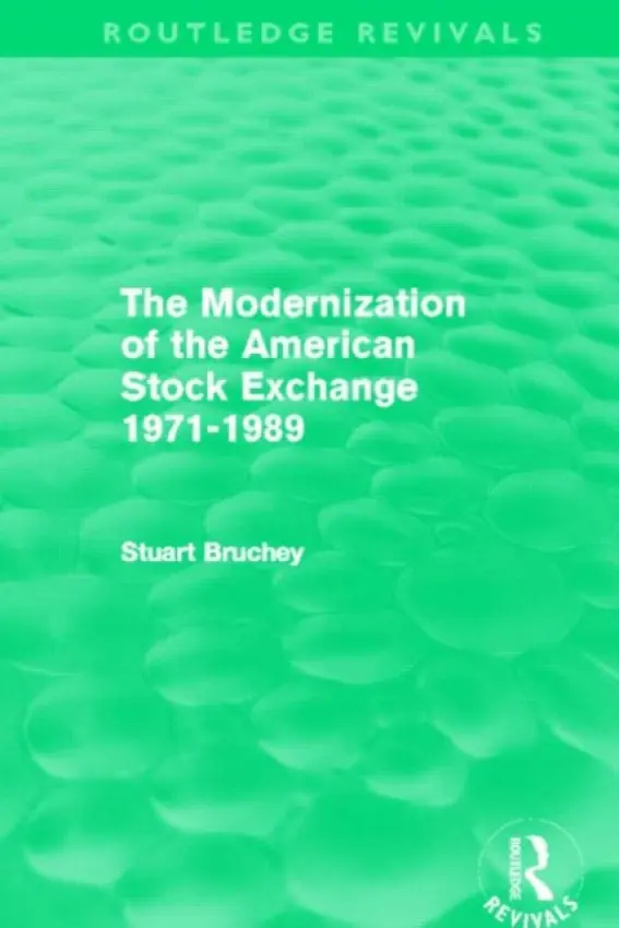 Modernization of the American Stock Exchange 1971-1989 (Routledge Revivals) - Bruchey, Stuart