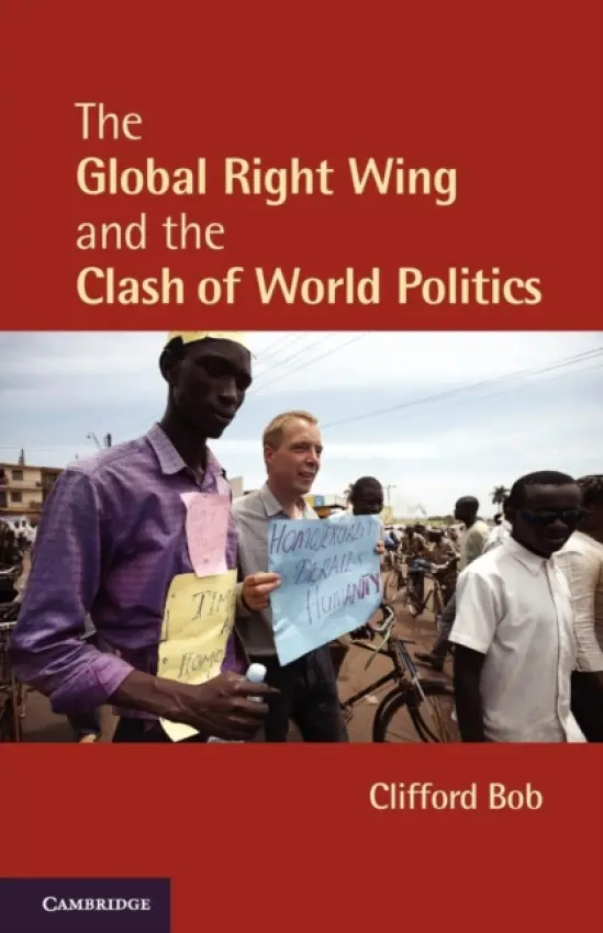 Global Right Wing and the Clash of World Politics - Bob, Clifford (Duquesne University, Pittsburgh)