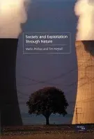 Society and Exploitation Through Nature - Phillips, Martin a Mighall, Tim