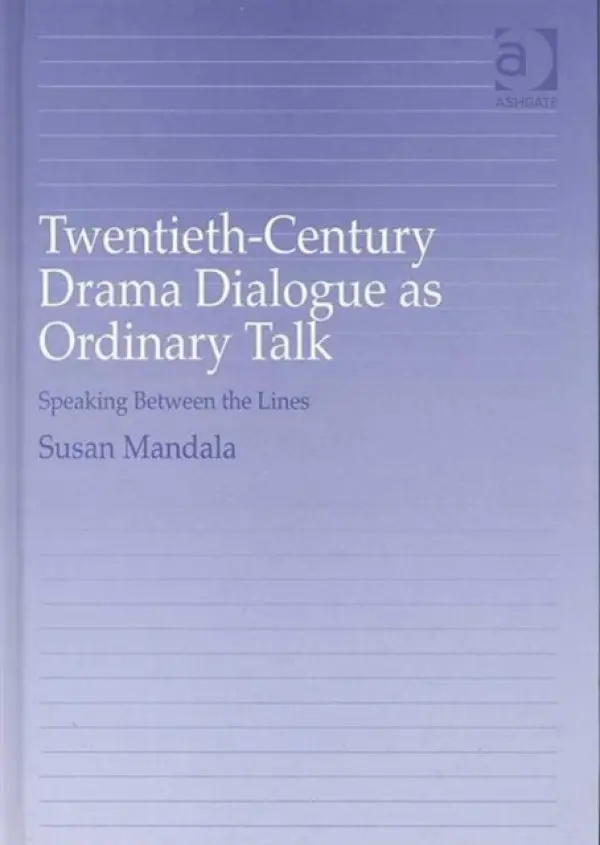 Twentieth-Century Drama Dialogue as Ordinary Talk - Mandala, Susan