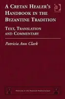 Cretan Healer's Handbook in the Byzantine Tradition - Clark, Patricia Ann