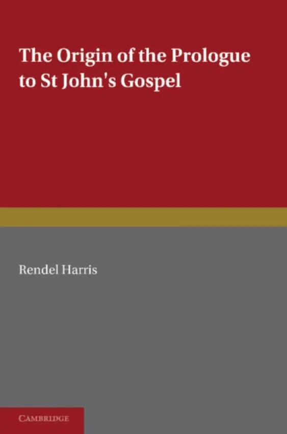 Origin of the Prologue to St John's Gospel - Harris, Rendel