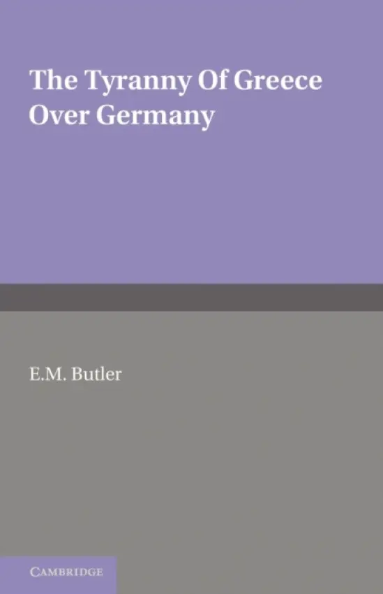 Tyranny of Greece over Germany - Butler, E. M.