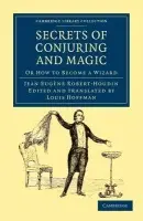 Secrets of Conjuring and Magic - Robert-Houdin, Jean Eugene