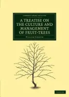 Treatise on the Culture and Management of Fruit-Trees - Forsyth, William