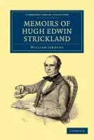 Memoirs of Hugh Edwin Strickland, M.A. - Jardine, William a Strickland, Hugh Edwin