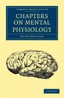 Chapters on Mental Physiology - Holland, Henry