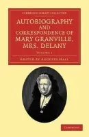 Autobiography and Correspondence of Mary Granville, Mrs Delany - Delany, Mary