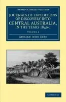 Journals of Expeditions of Discovery into Central Australia, and Overland from Adelaide to King George's Sound, in the Years 1840-1 - Eyre, Edward John