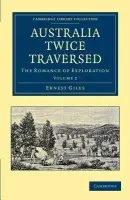 Australia Twice Traversed: Volume 2 - Giles, Ernest