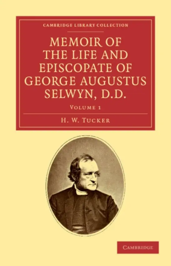 Memoir of the Life and Episcopate of George Augustus Selwyn, D.D. - Tucker, H. W.