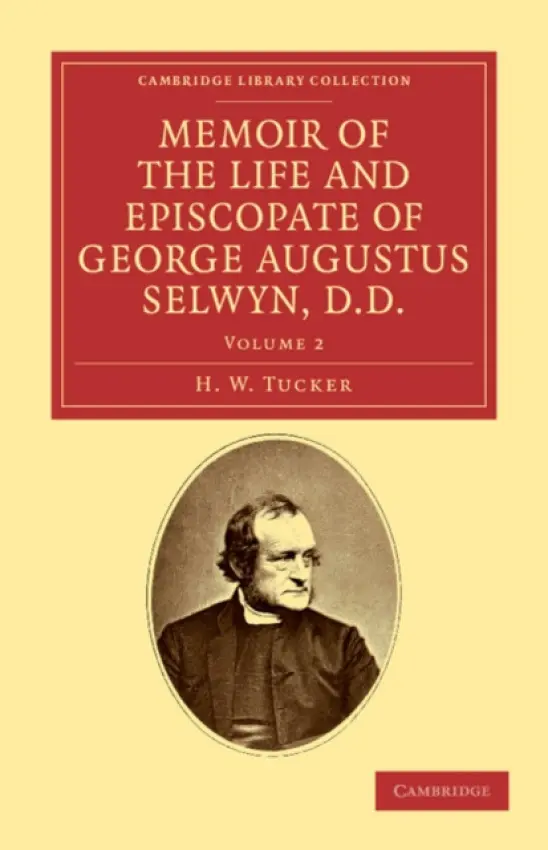 Memoir of the Life and Episcopate of George Augustus Selwyn, D.D. - Tucker, H. W.