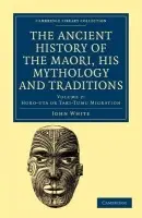 Ancient History of the Maori, his Mythology and Traditions - White, John